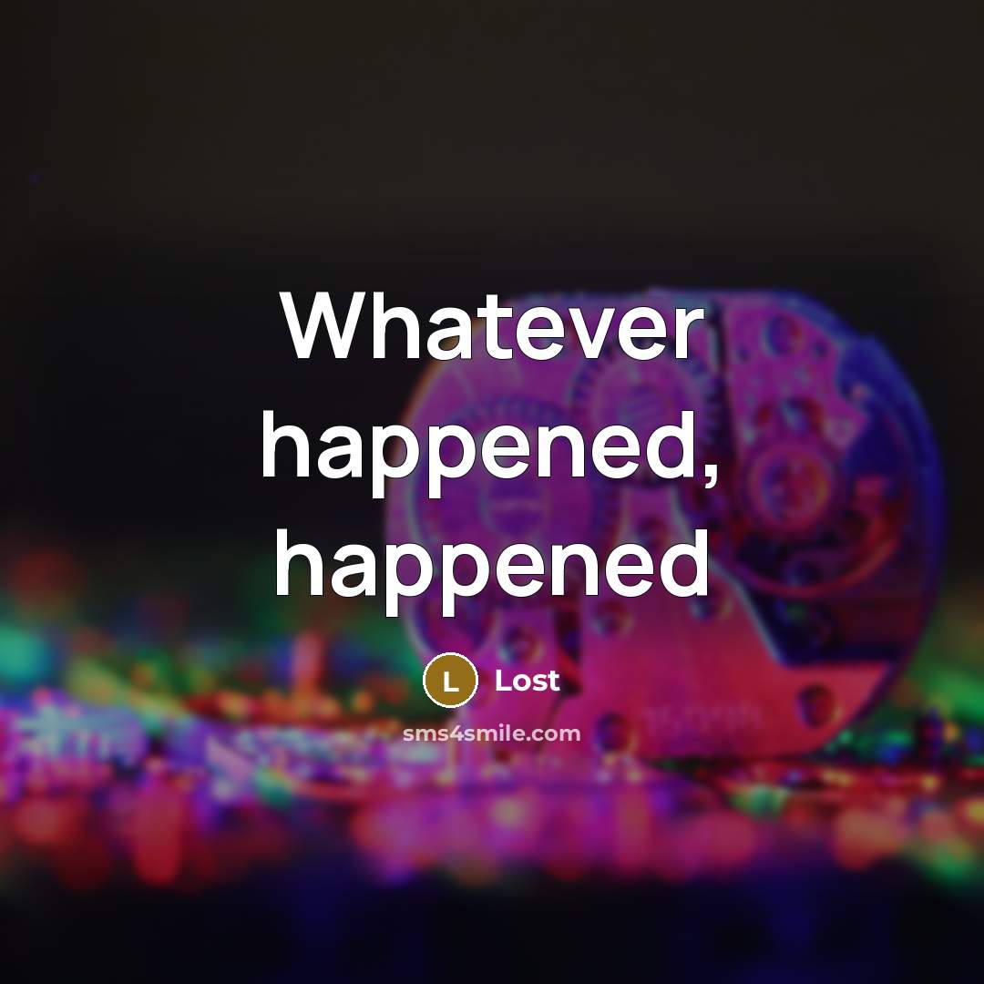 “Whatever happened, happened” quote by Lost