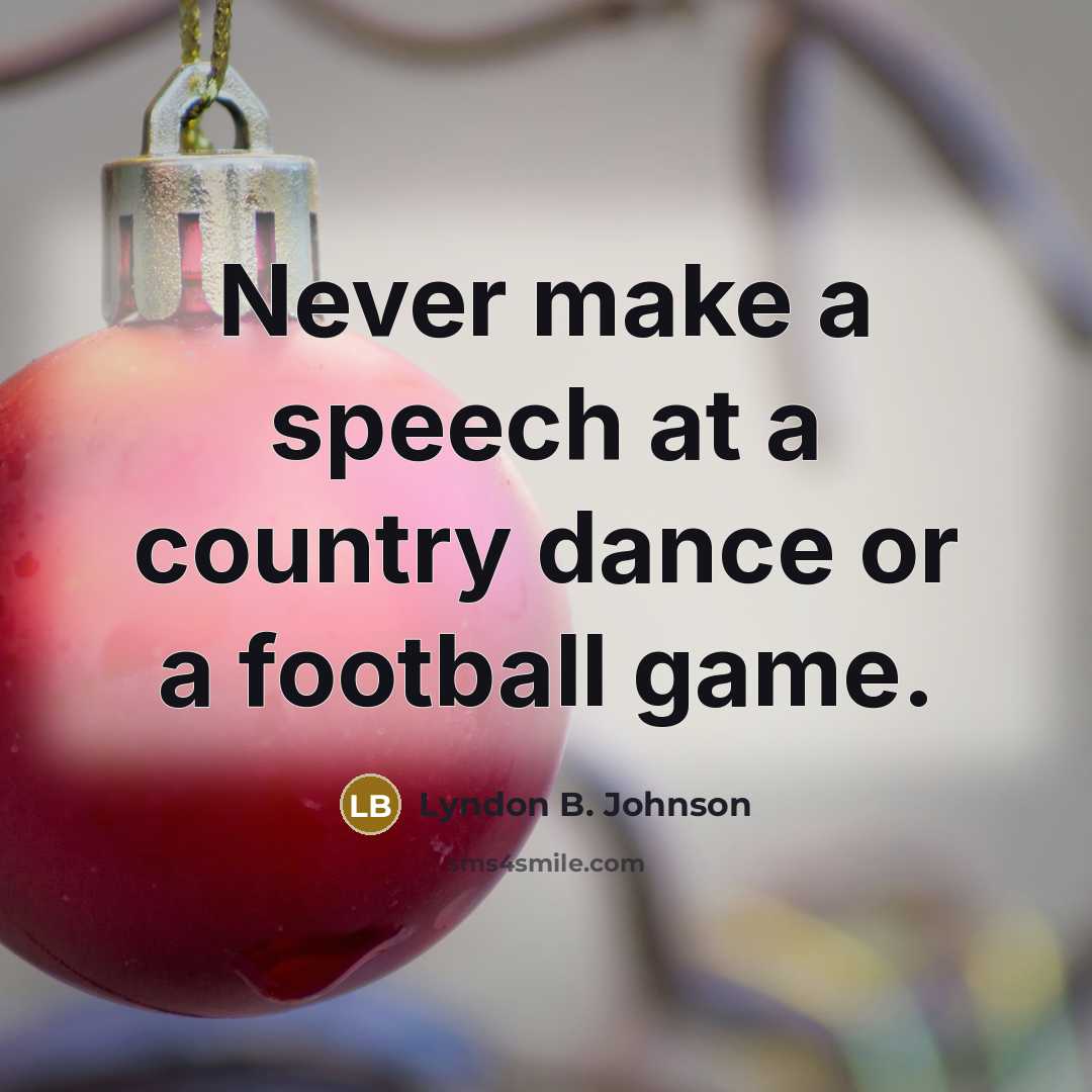 “Never make a speech at a country dance or a…” quote by Lyndon B. Johnson