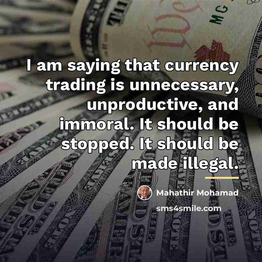 “I am saying that currency trading is unnecessary, unproductive, and…” quote by Mahathir Mohamad