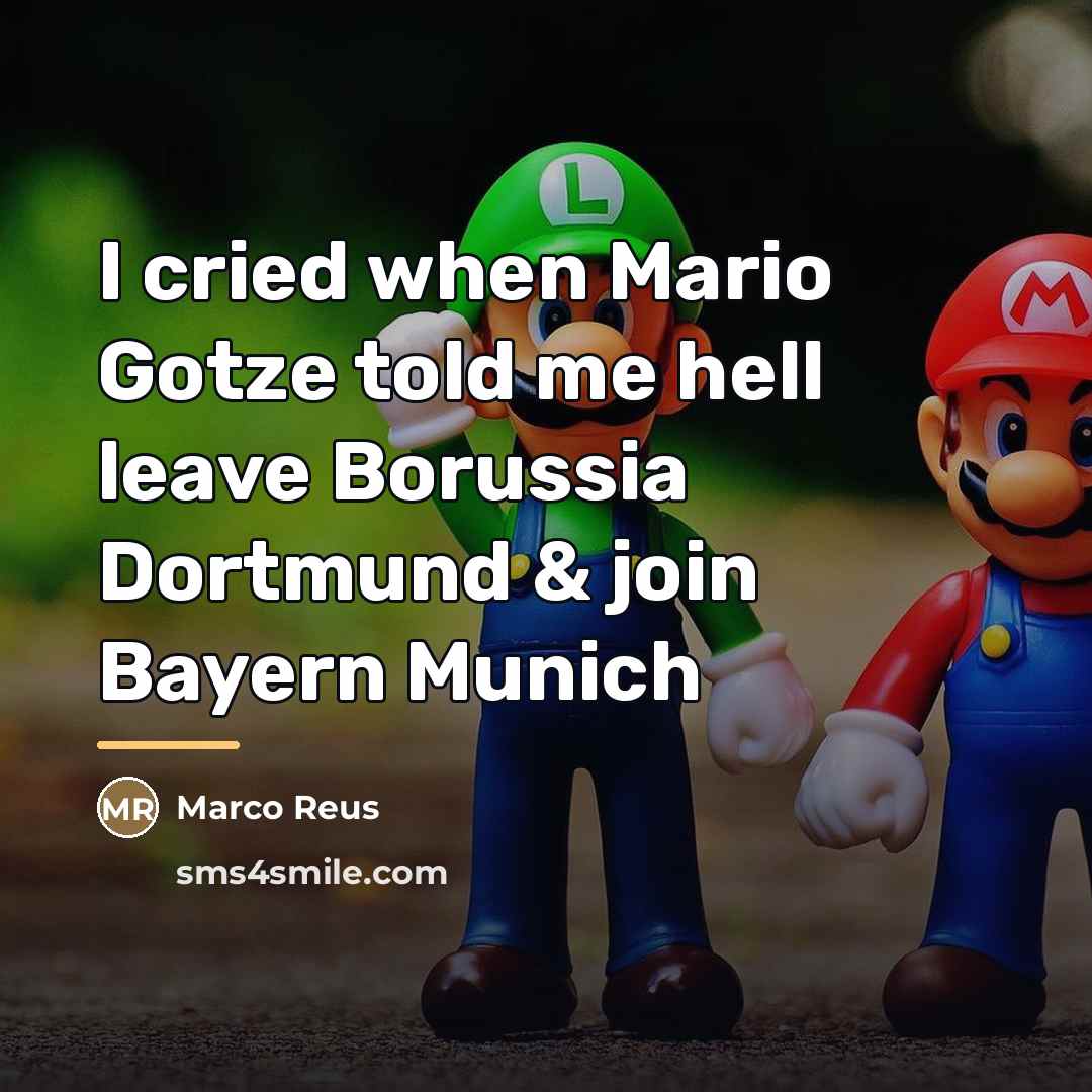 “I cried when Mario Gotze told me hell leave Borussia…” quote by Marco Reus