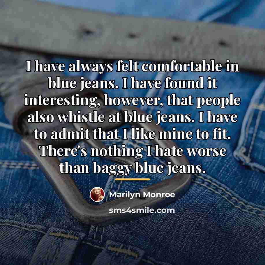 “I have always felt comfortable in blue jeans. I have…” quote by Marilyn Monroe