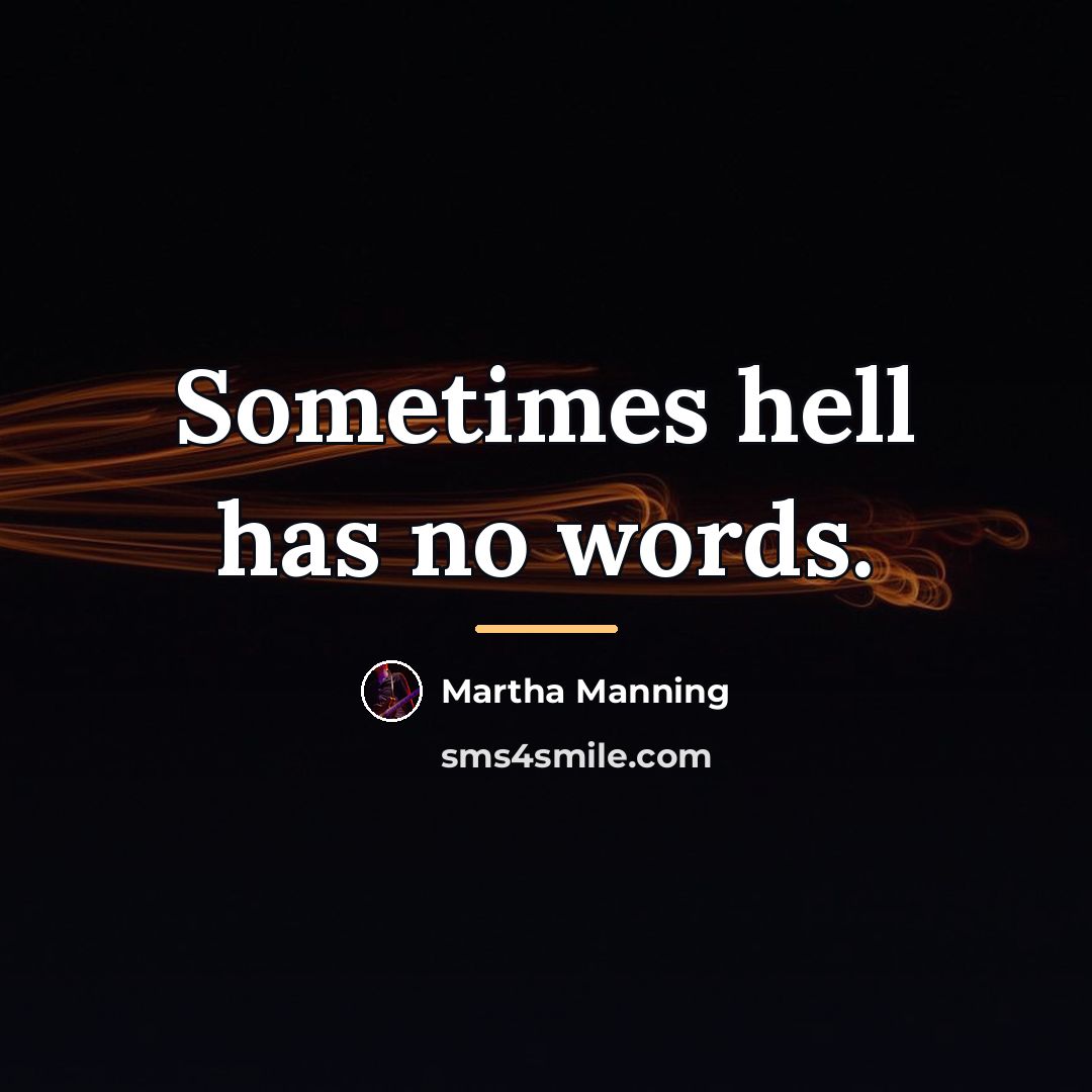 “Sometimes hell has no words.…” quote by Martha Manning