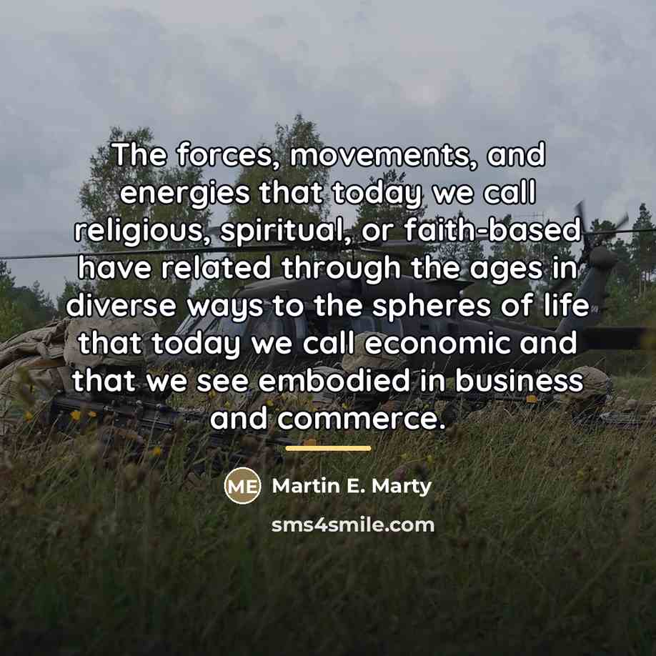 “The forces, movements, and energies that today we call religious,…” quote by Martin E. Marty