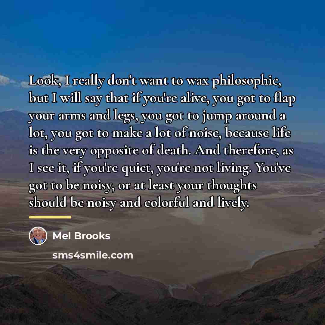 “Look, I really don't want to wax philosophic, but I…” quote by Mel Brooks