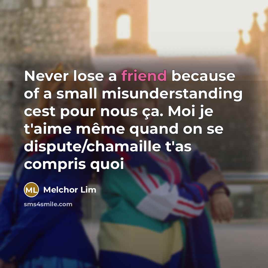 “Never lose a friend because of a small misunderstanding cest…” quote by Melchor Lim