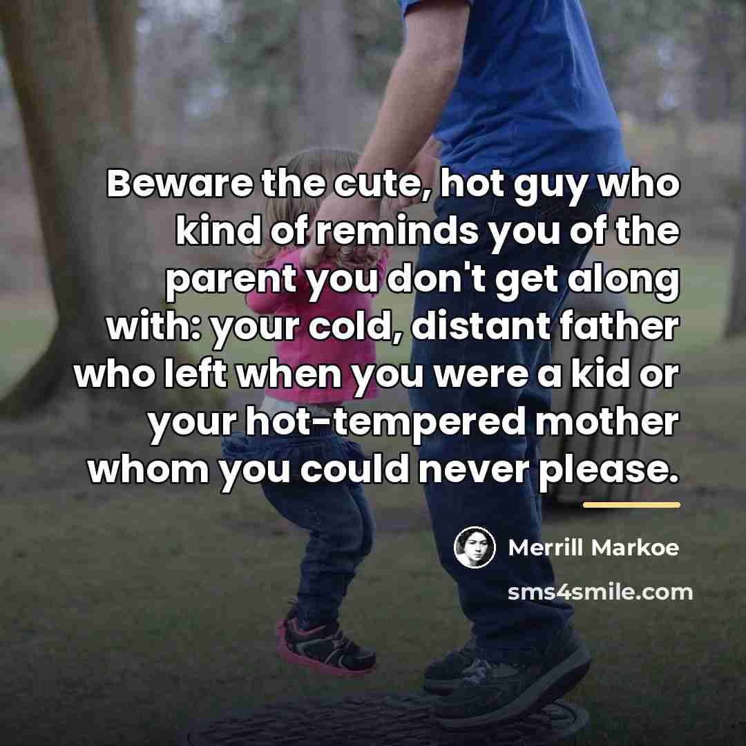 “Beware the cute, hot guy who kind of reminds you…” quote by Merrill Markoe