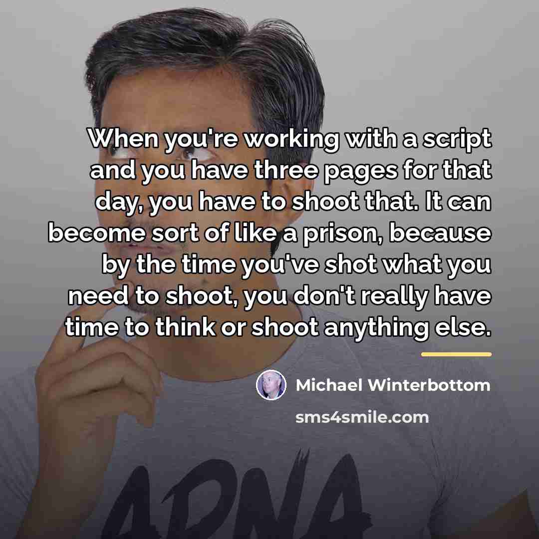 “When you're working with a script and you have three…” quote by Michael Winterbottom