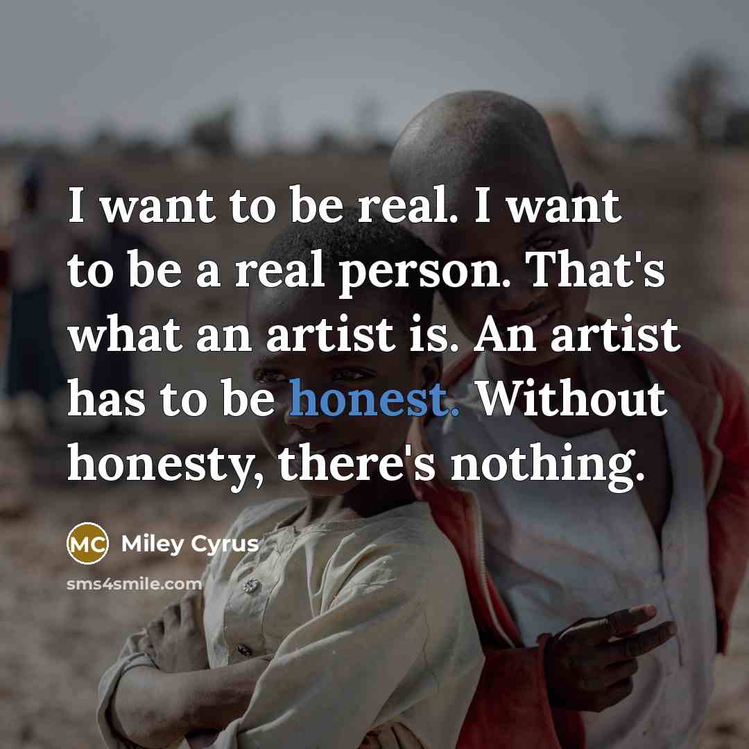 “I want to be real. I want to be a…” quote by Miley Cyrus