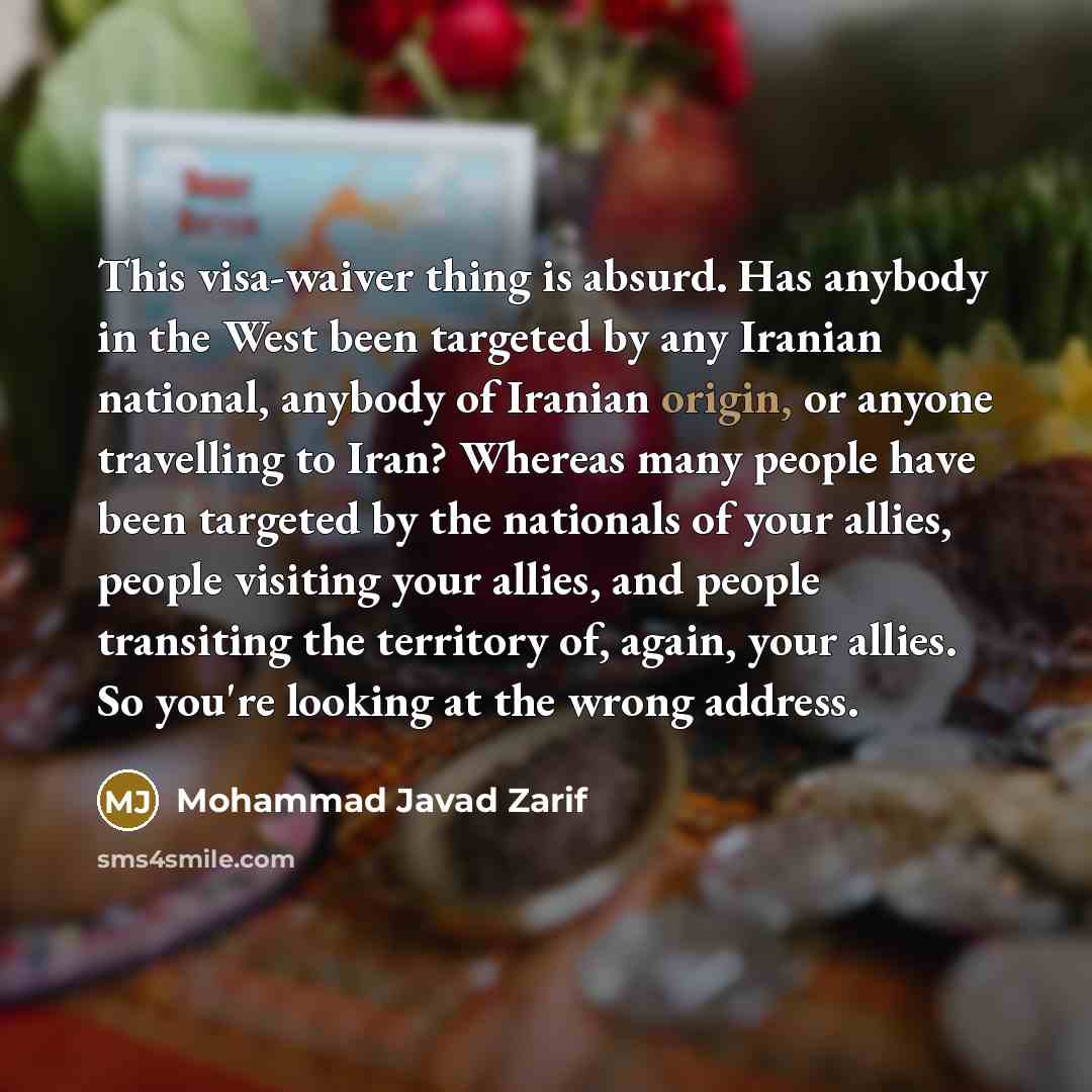 “This visa-waiver thing is absurd. Has anybody in the West…” quote by Mohammad Javad Zarif