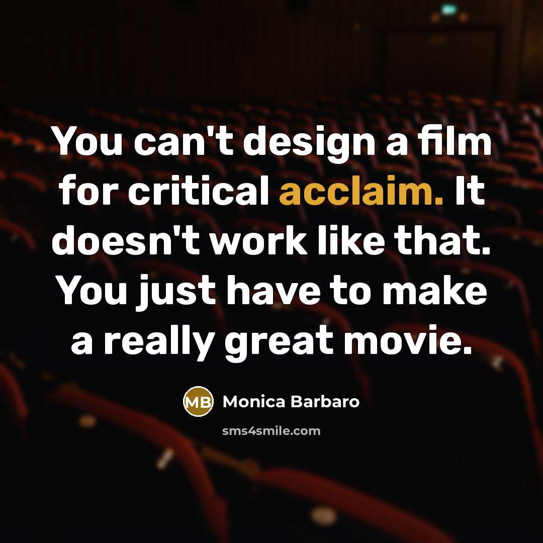 “You can't design a film for critical acclaim. It doesn't…” quote by Monica Barbaro