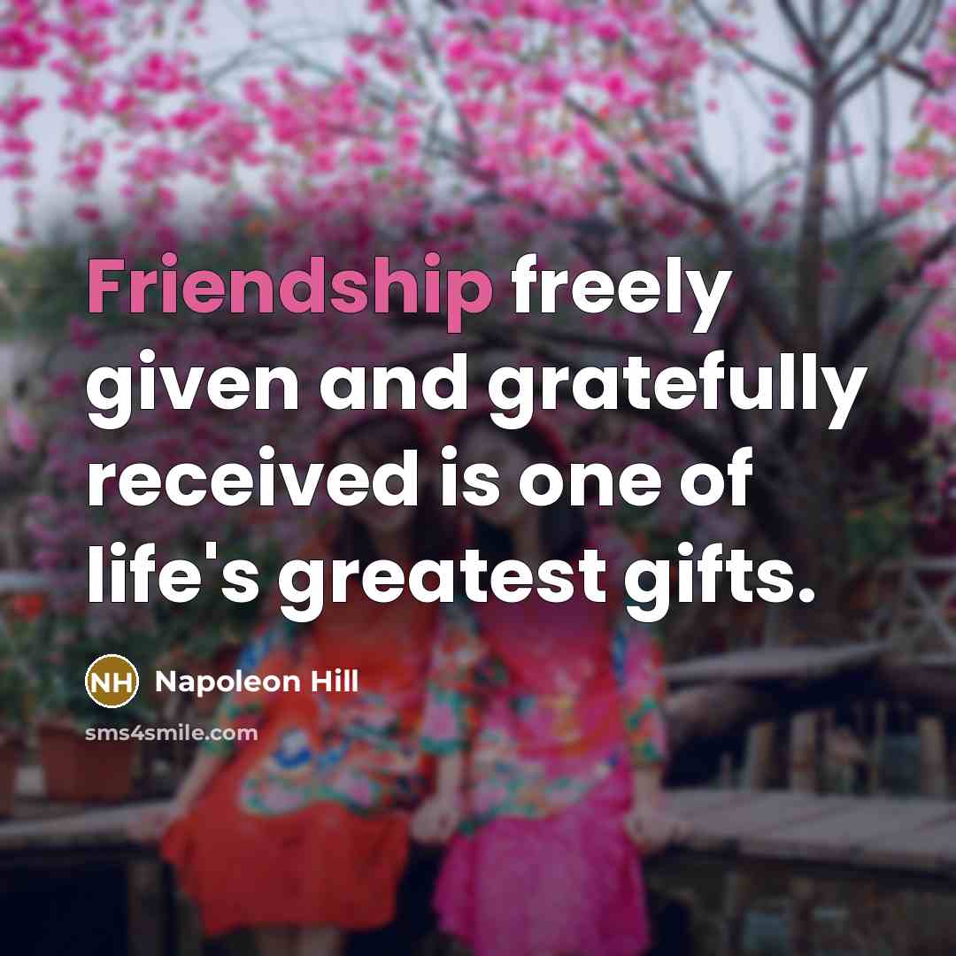 “Friendship freely given and gratefully received is one of life's…” quote by Napoleon Hill