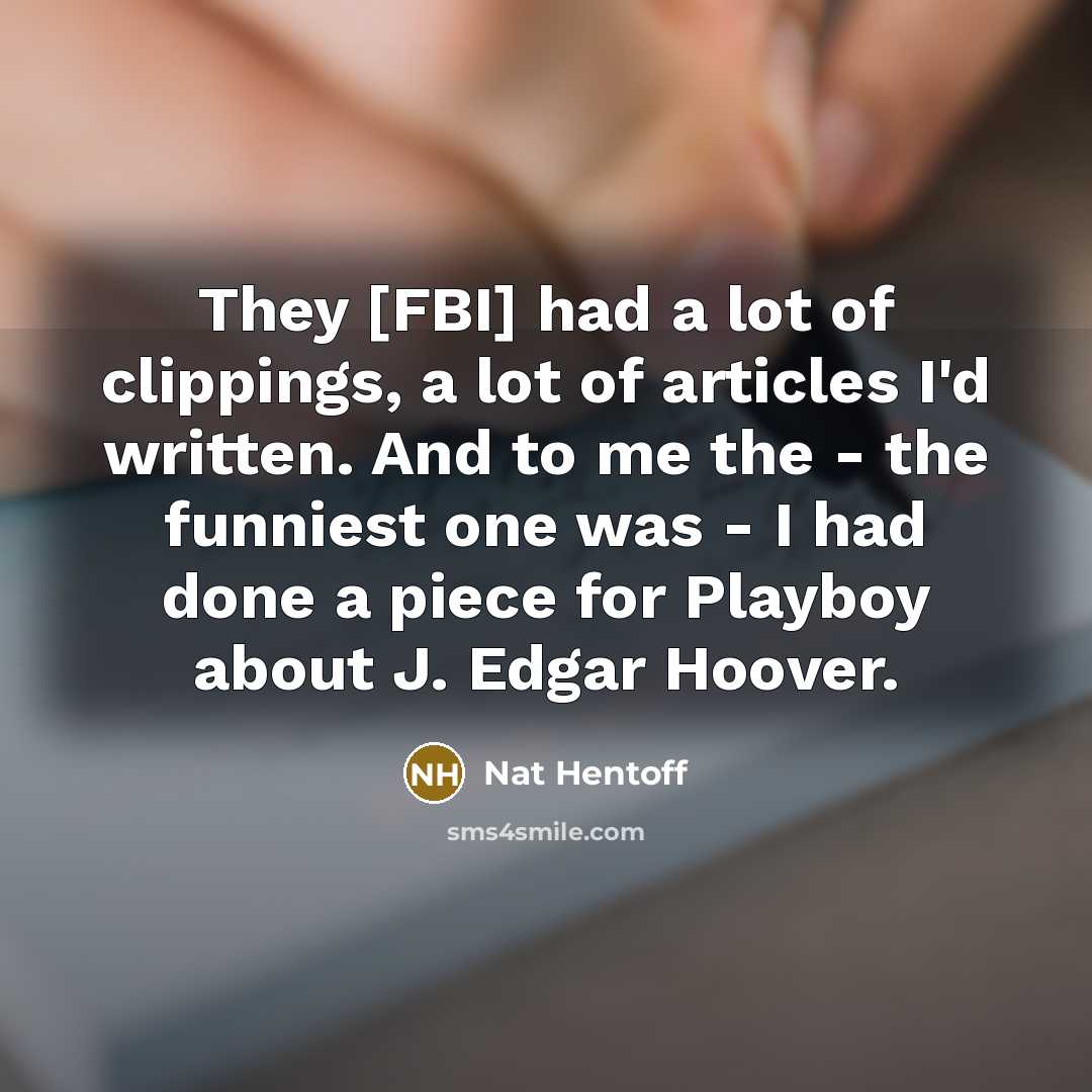 “They [FBI] had a lot of clippings, a lot of…” quote by Nat Hentoff