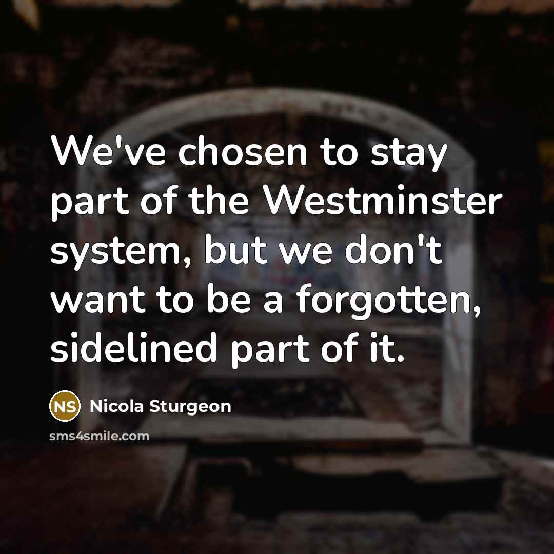 “We've chosen to stay part of the Westminster system, but…” quote by Nicola Sturgeon