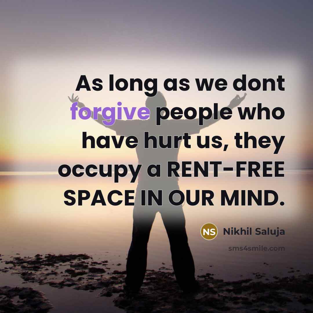 “As long as we dont forgive people who have hurt…” quote by Nikhil Saluja