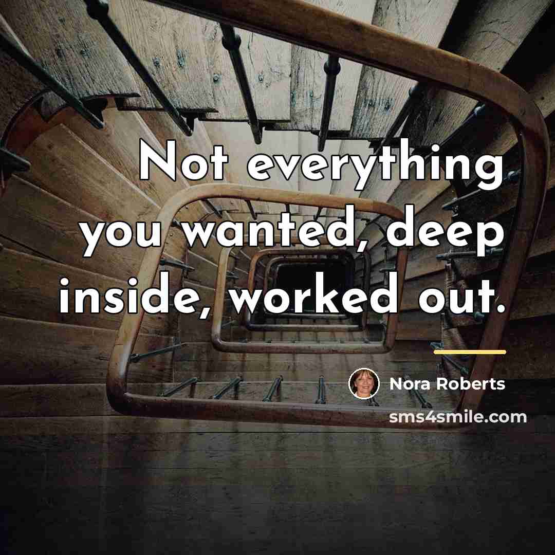 “Not everything you wanted, deep inside, worked out.…” quote by Nora Roberts