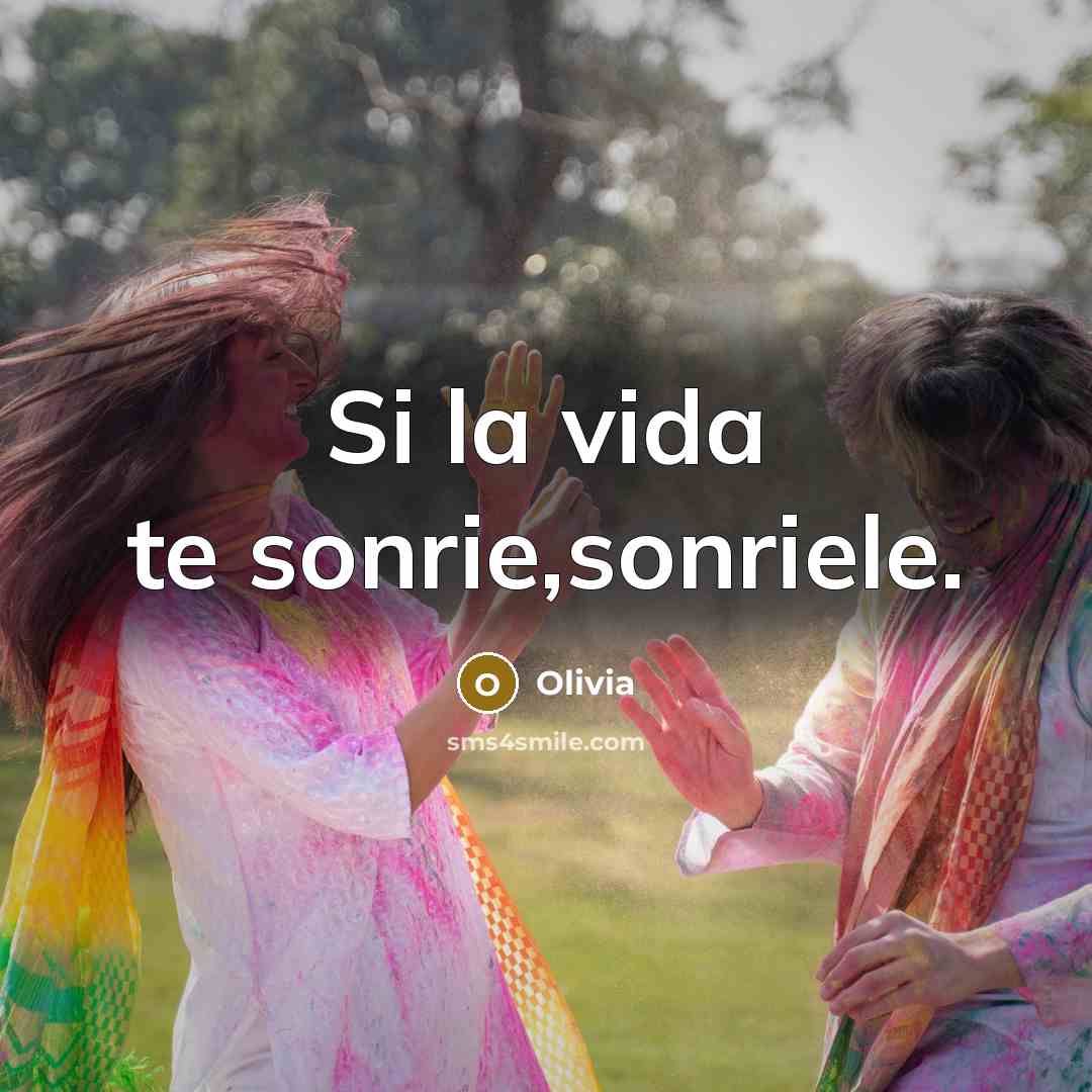 “Si la vida te sonrie,sonriele.…” quote by Olivia
