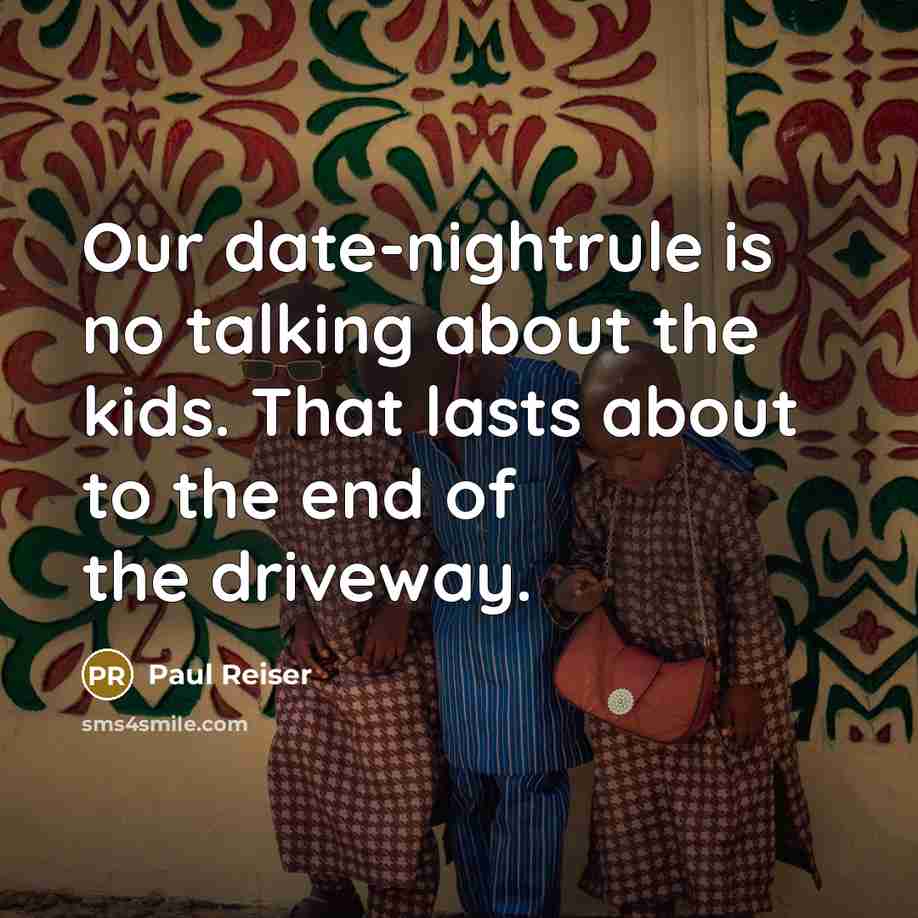 “Our date-nightrule is no talking about the kids. That lasts…” quote by Paul Reiser