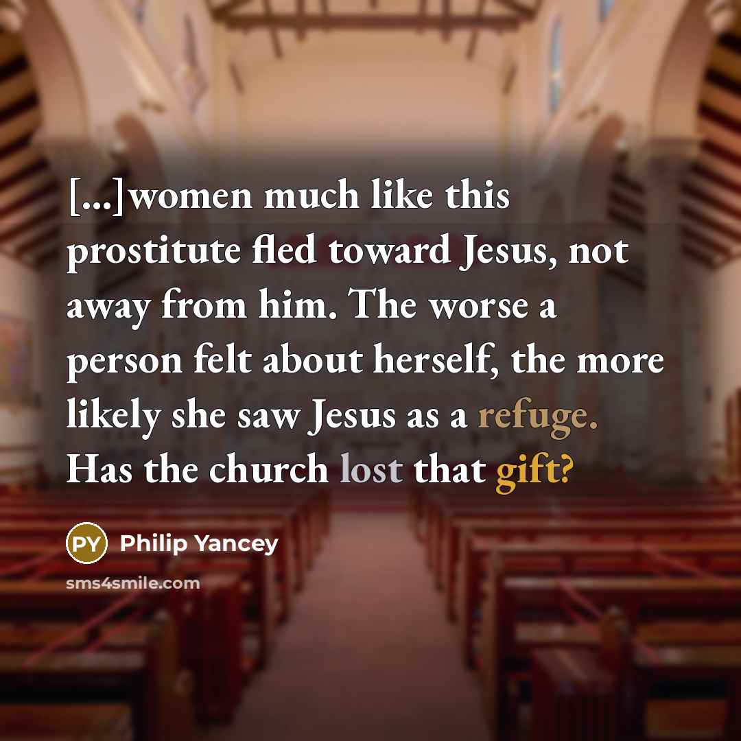 “[...]women much like this prostitute fled toward Jesus, not away…” quote by Philip Yancey