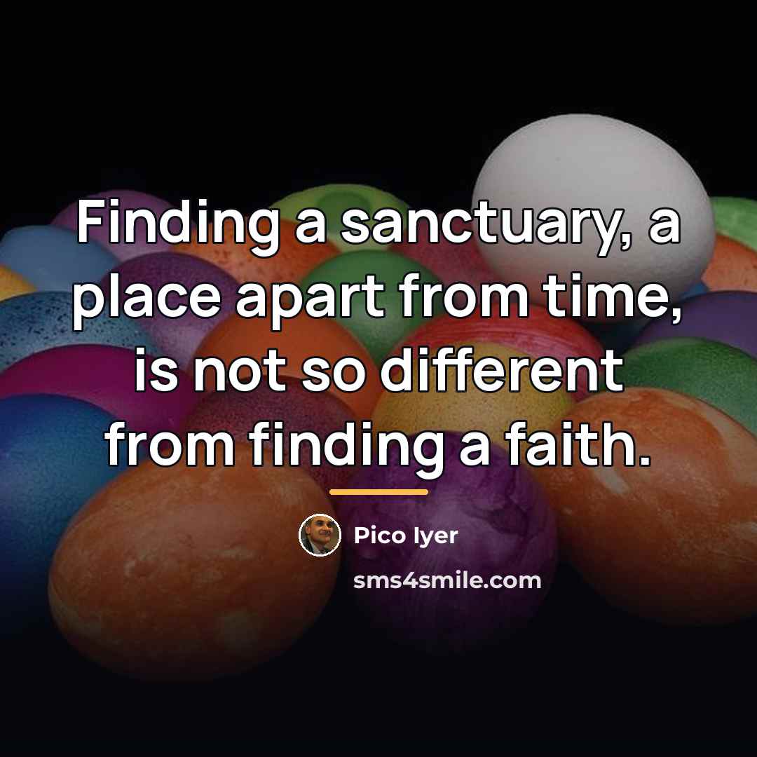 “Finding a sanctuary, a place apart from time, is not…” quote by Pico Iyer