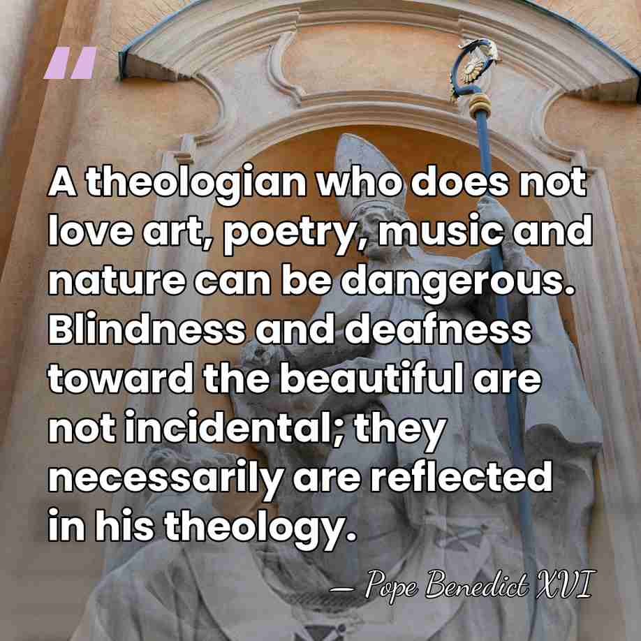 A theologian who does not love art, poetry, music and nature can&hellip; - Pope Benedict XVI