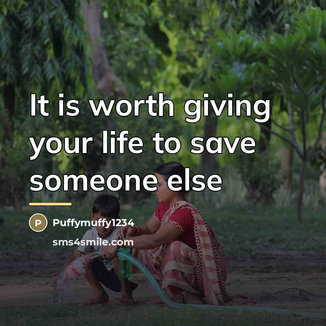 “It is worth giving your life to save someone else…” quote by Puffymuffy1234