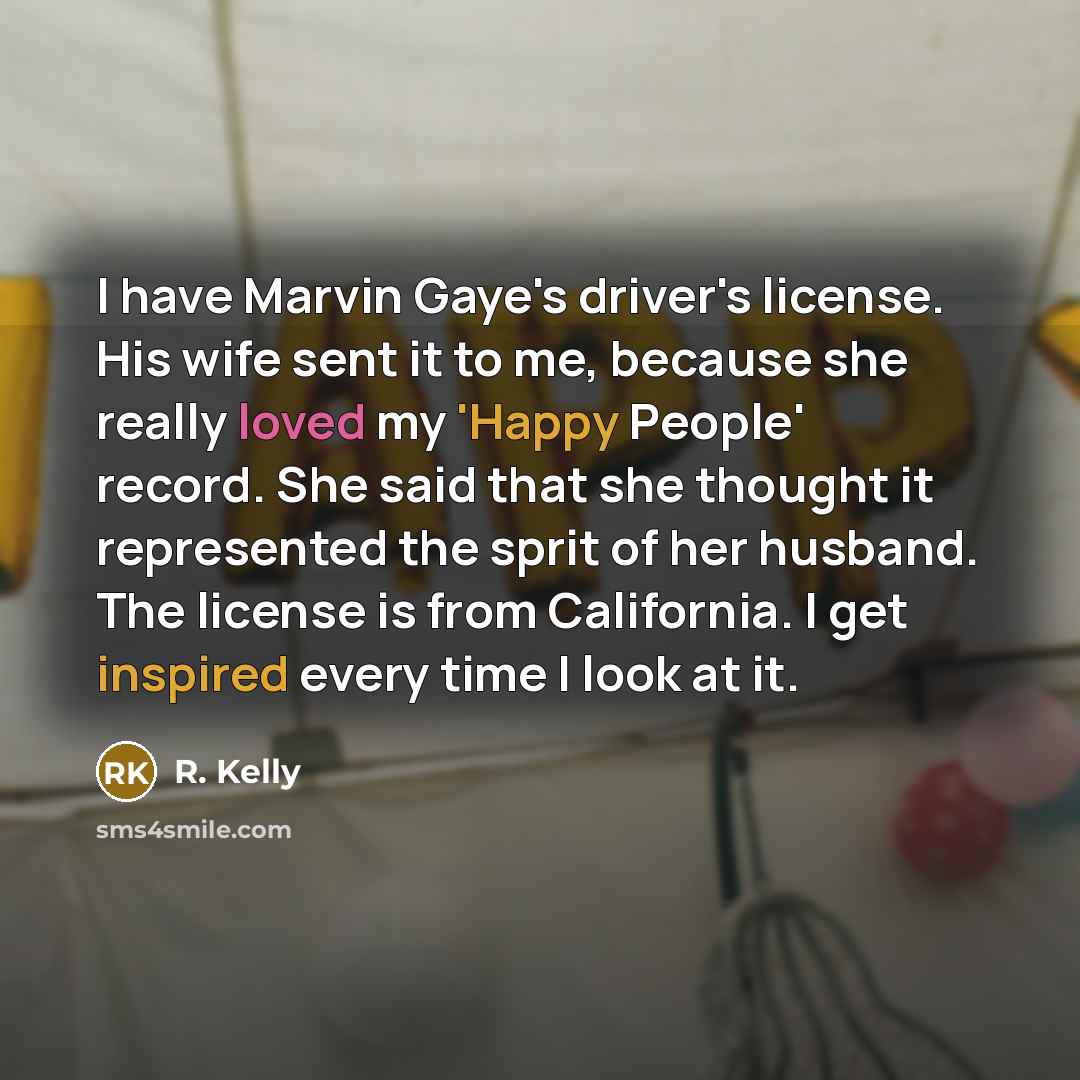 “I have Marvin Gaye's driver's license. His wife sent it…” quote by R. Kelly