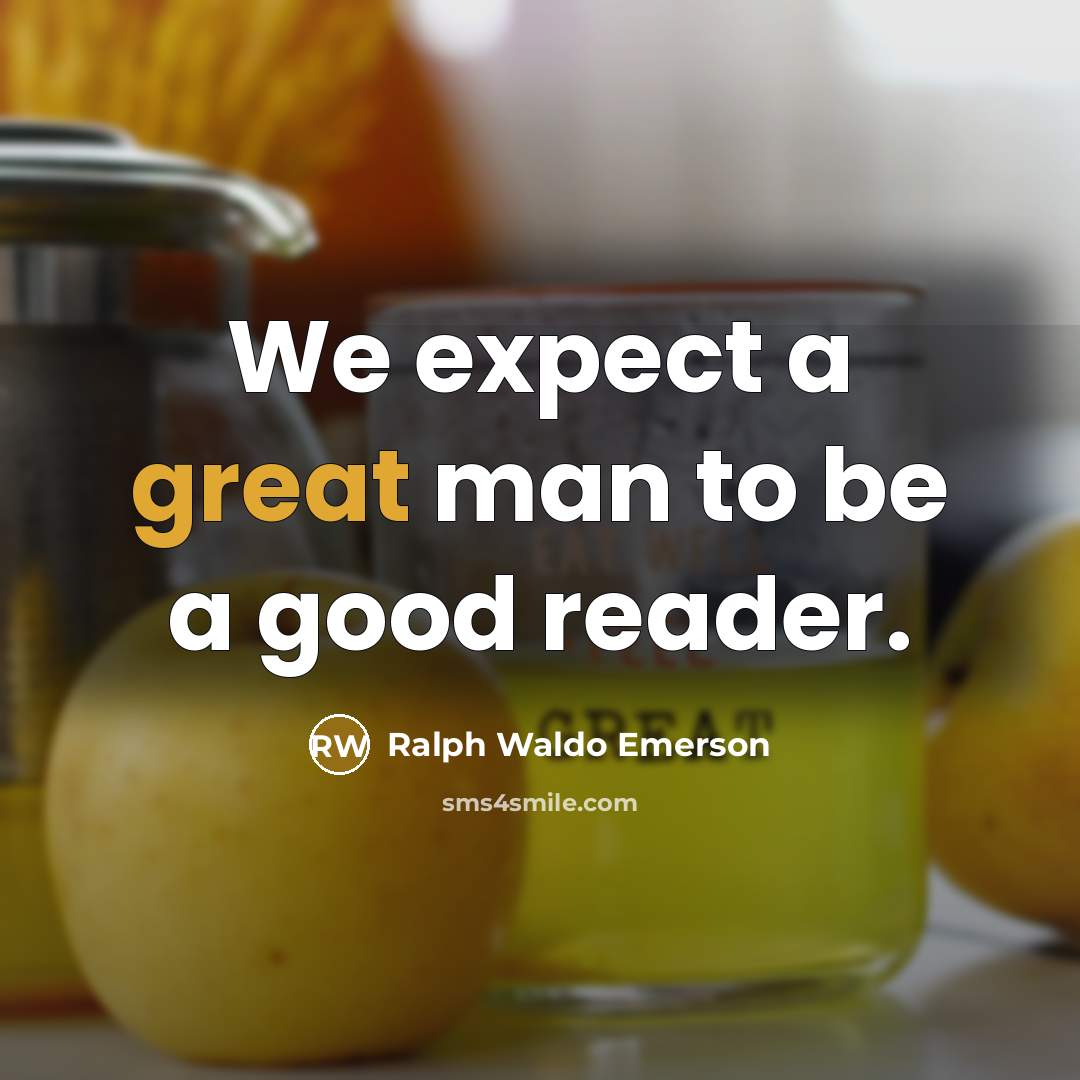 “We expect a great man to be a good reader.…” quote by Ralph Waldo Emerson
