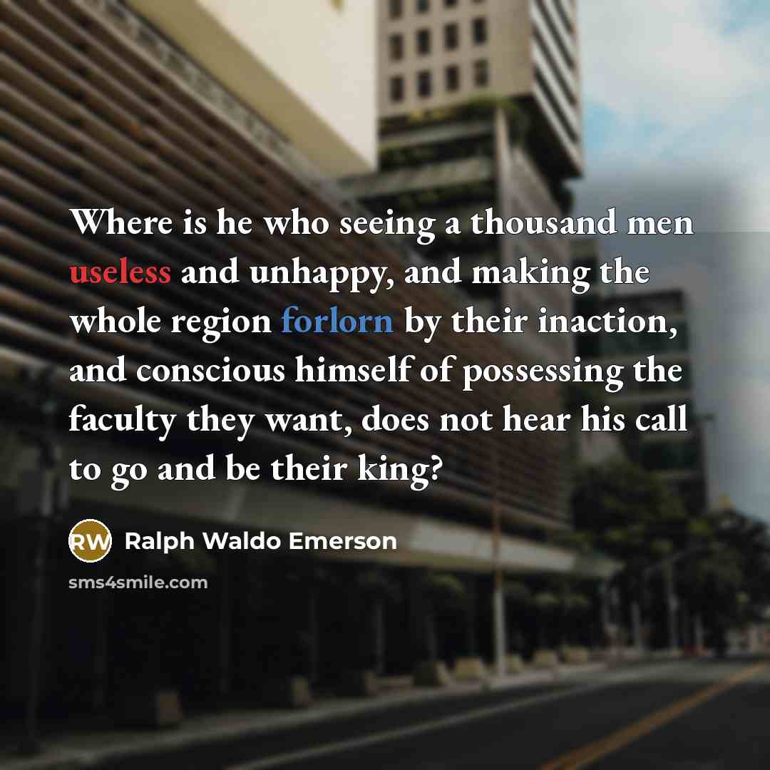 “Where is he who seeing a thousand men useless and…” quote by Ralph Waldo Emerson