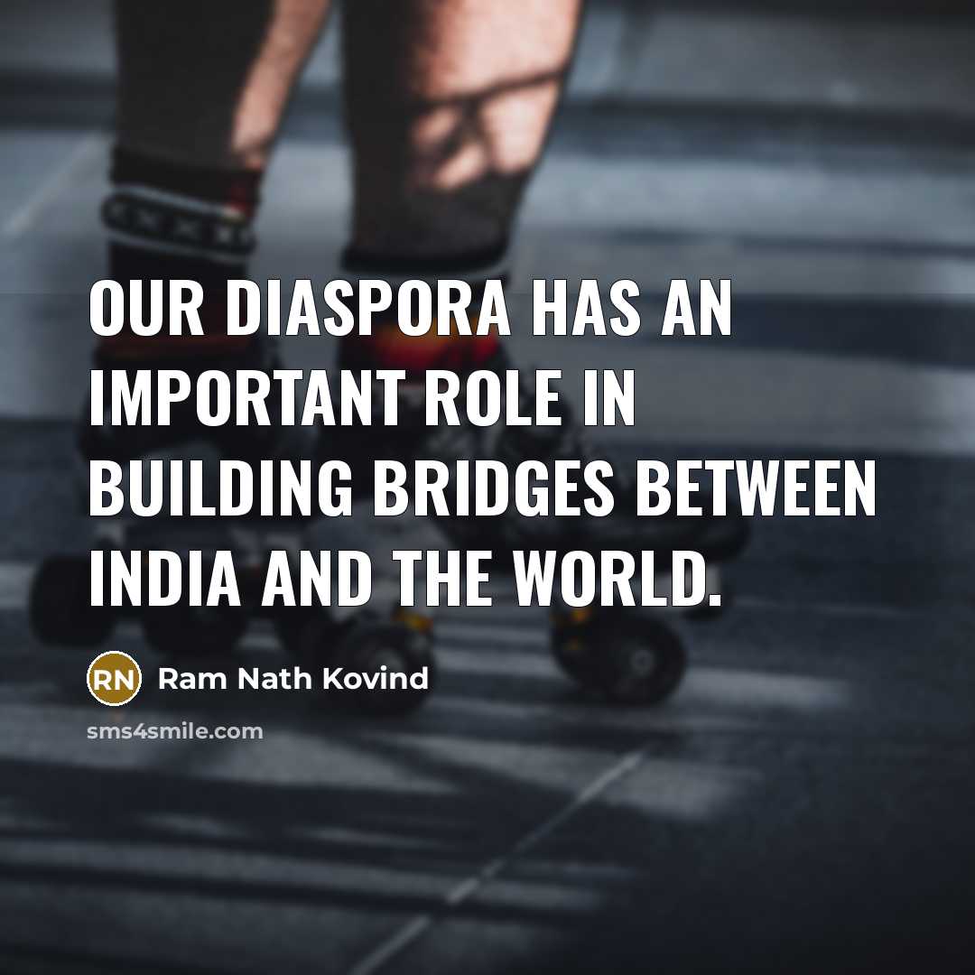 “Our diaspora has an important role in building bridges between…” quote by Ram Nath Kovind
