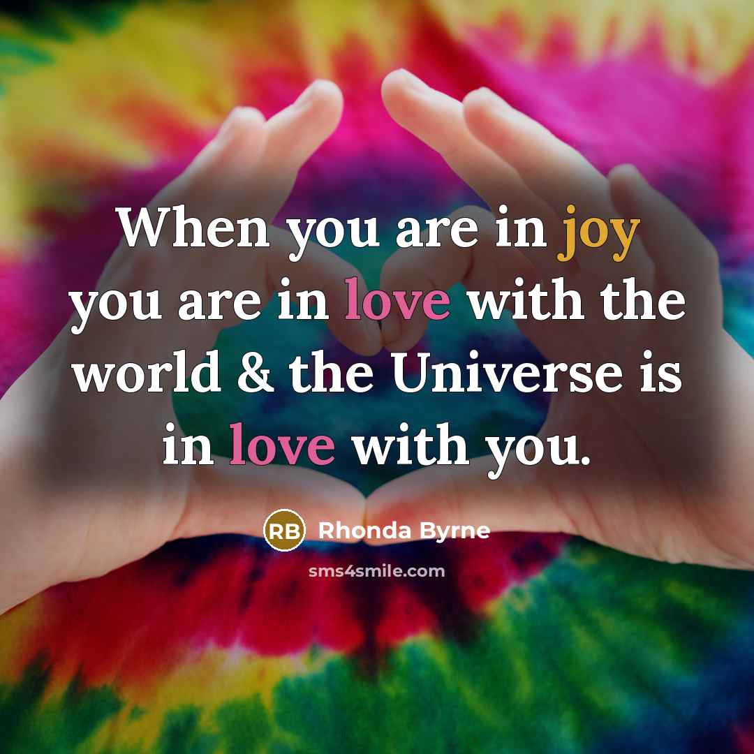 “When you are in joy you are in love with…” quote by Rhonda Byrne
