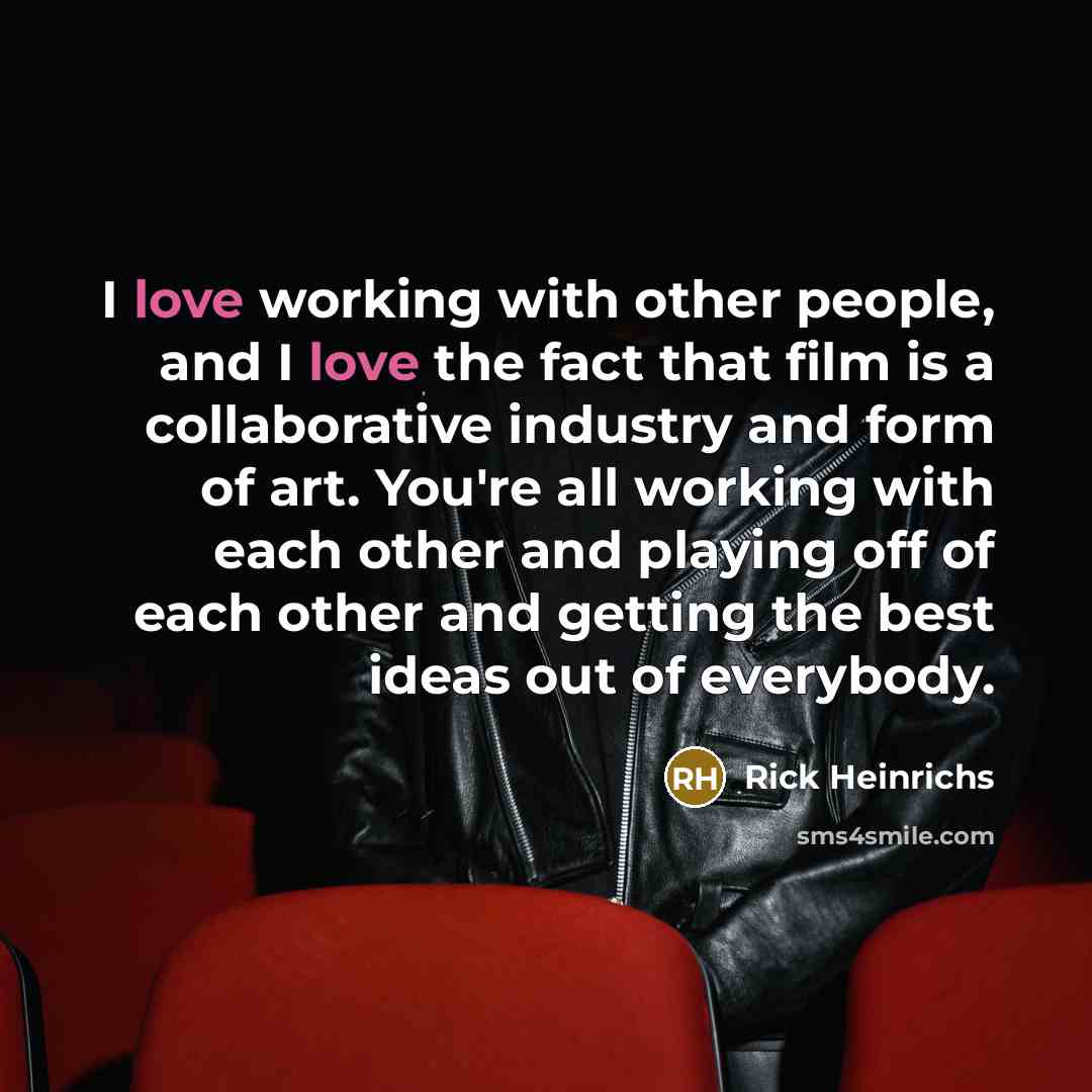“I love working with other people, and I love the…” quote by Rick Heinrichs