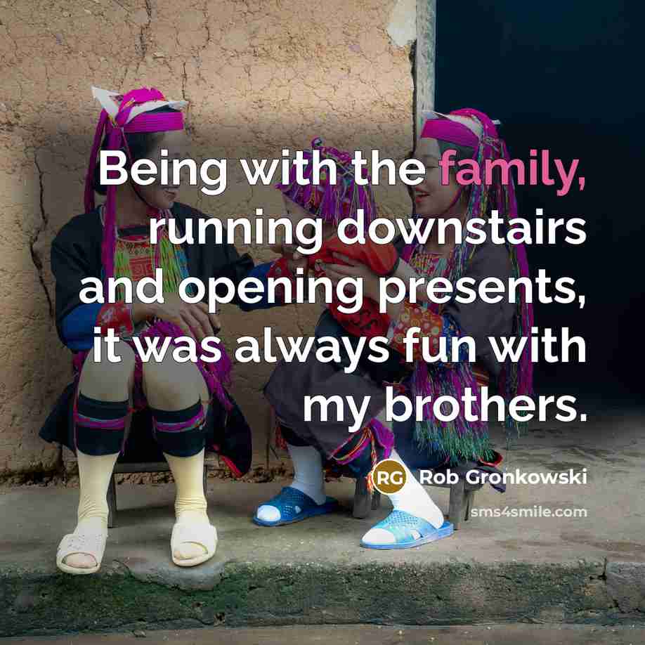 “Being with the family, running downstairs and opening presents, it…” quote by Rob Gronkowski
