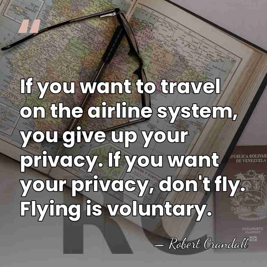 If you want to travel on the airline system, you give up&hellip; - Robert Crandall