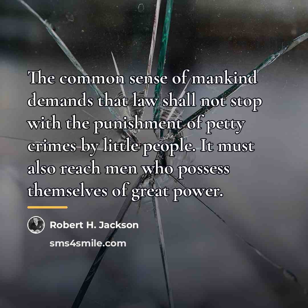 “The common sense of mankind demands that law shall not…” quote by Robert H. Jackson