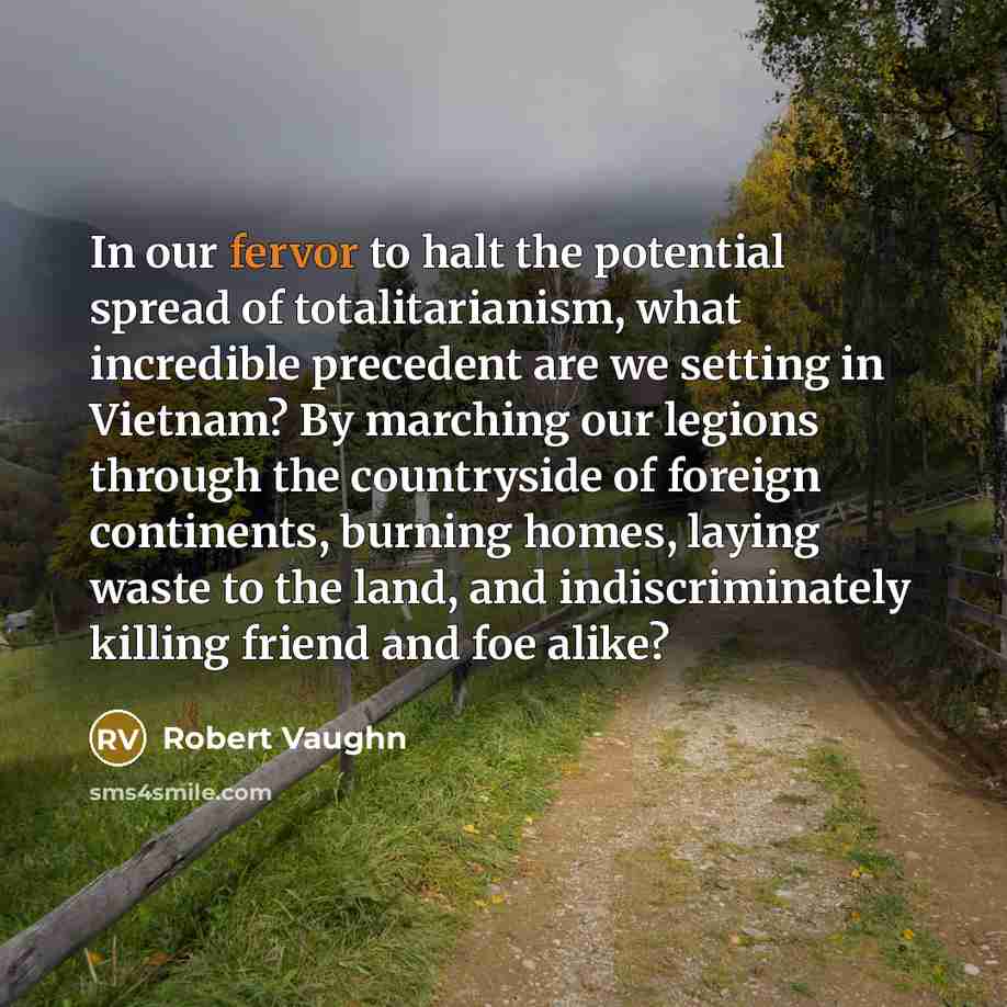 “In our fervor to halt the potential spread of totalitarianism,…” quote by Robert Vaughn