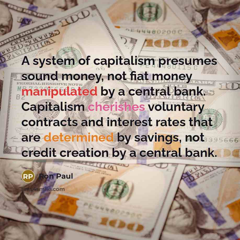 “A system of capitalism presumes sound money, not fiat money…” quote by Ron Paul