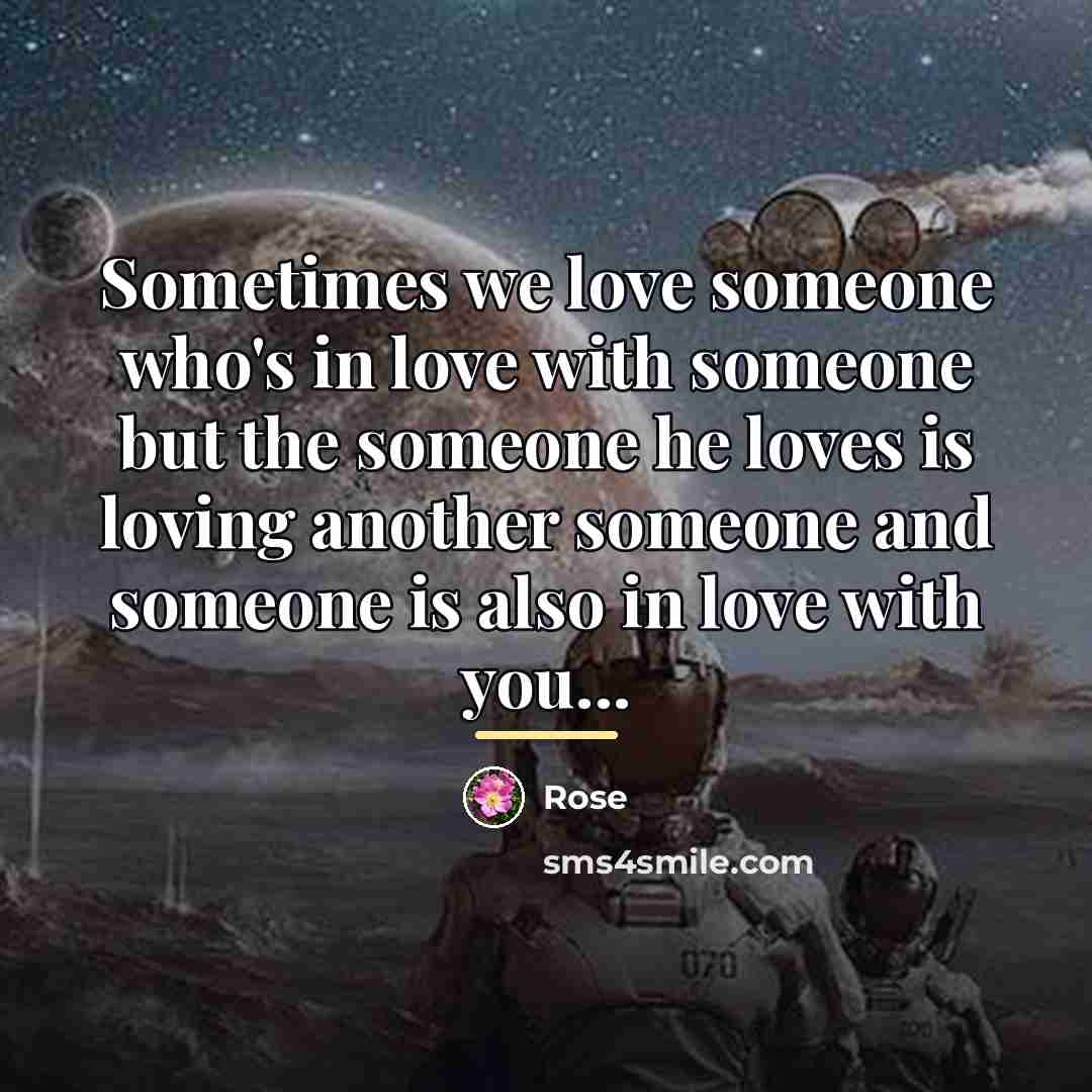 “Sometimes we love someone who's in love with someone but…” quote by Rose