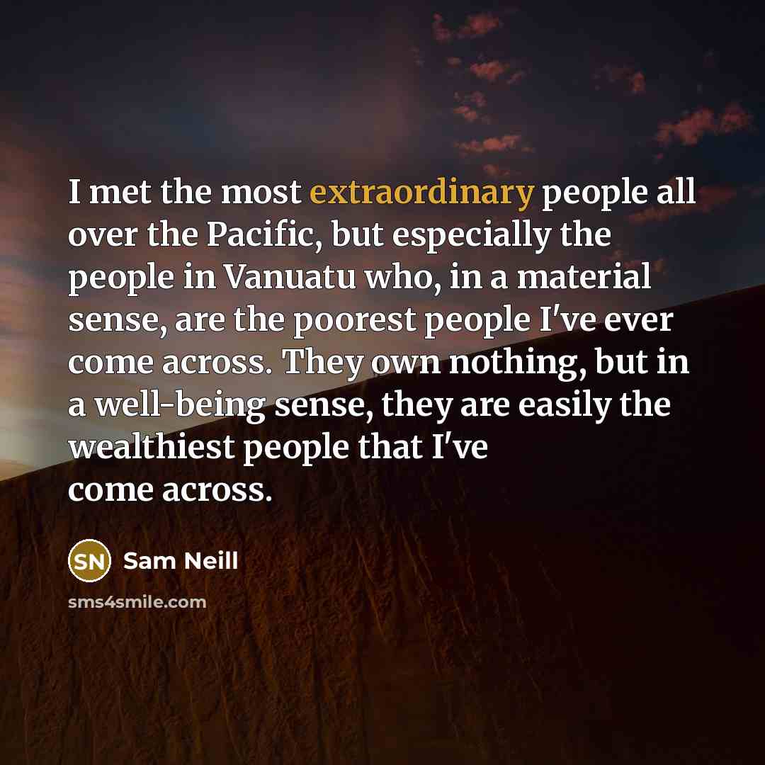 “I met the most extraordinary people all over the Pacific,…” quote by Sam Neill