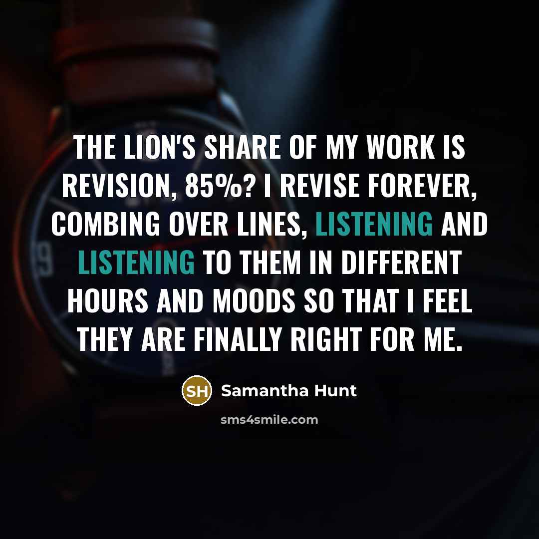 “The lion's share of my work is revision, 85%? I…” quote by Samantha Hunt