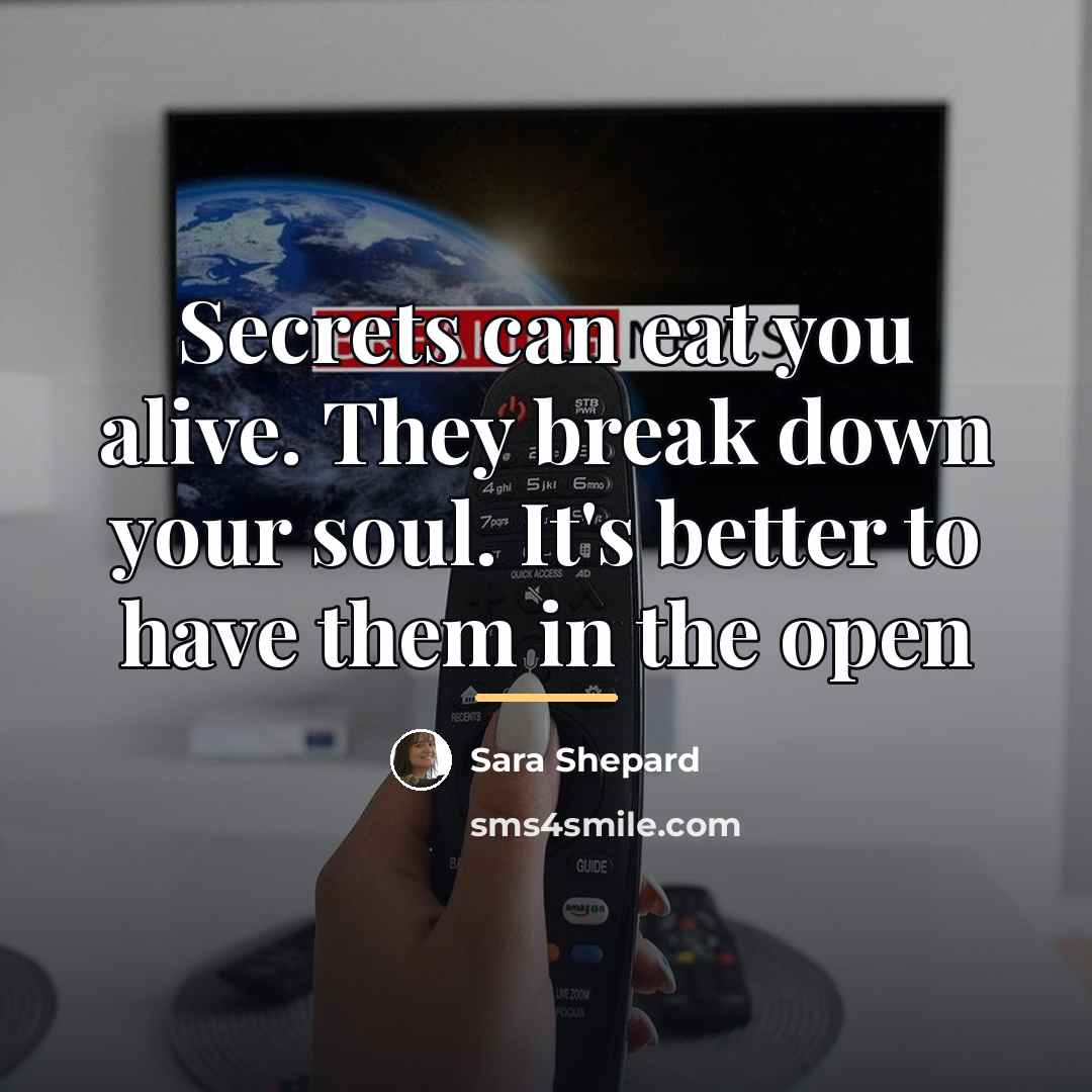 “Secrets can eat you alive. They break down your soul.…” quote by Sara Shepard