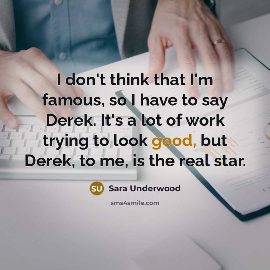 “I don't think that I'm famous, so I have to…” quote by Sara Underwood