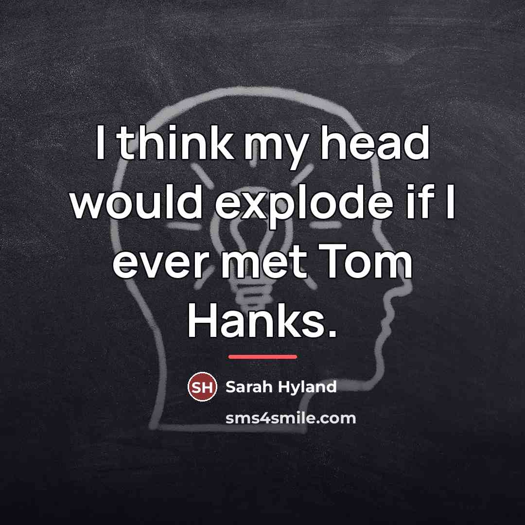 “I think my head would explode if I ever met…” quote by Sarah Hyland