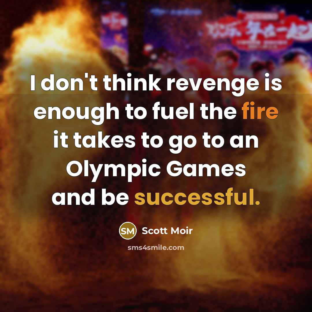 “I don't think revenge is enough to fuel the fire…” quote by Scott Moir