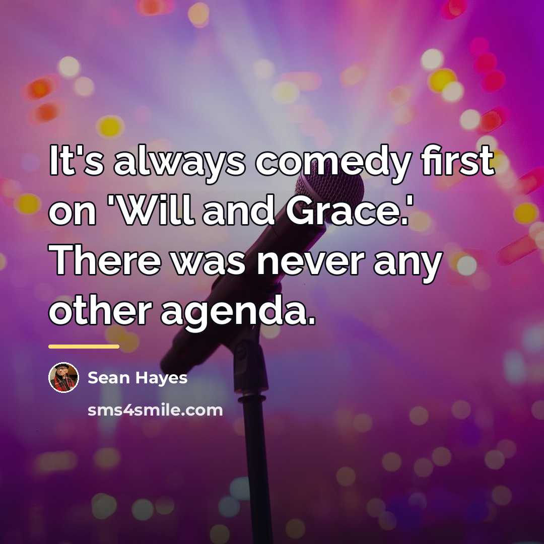 “It's always comedy first on 'Will and Grace.' There was…” quote by Sean Hayes