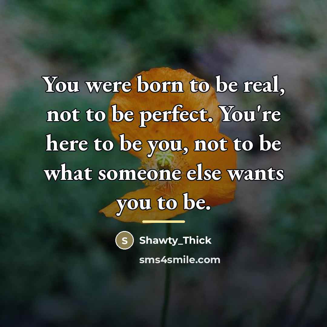 “You were born to be real, not to be perfect.…” quote by Shawty_Thick