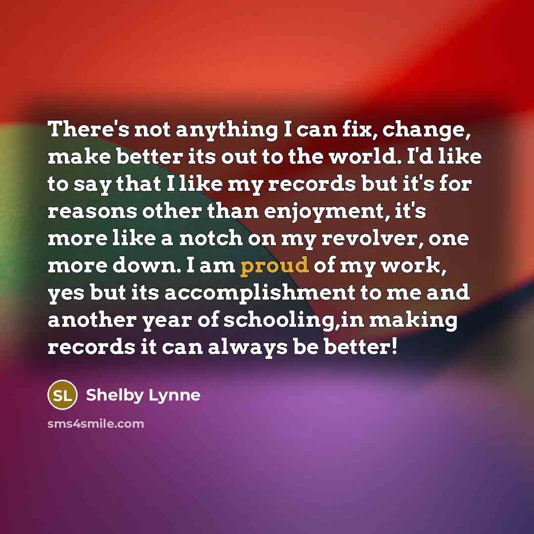 “There's not anything I can fix, change, make better its…” quote by Shelby Lynne