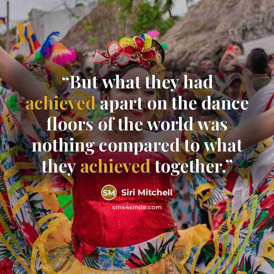 “But what they had achieved apart on the dance floors of the world was nothing compared to what they achieved together.” quote by Siri Mitchell