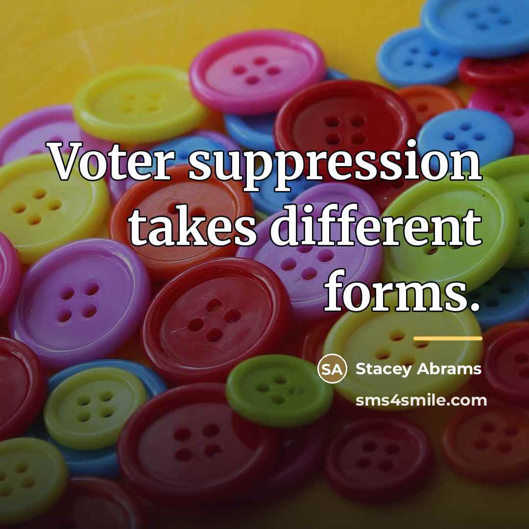 “Voter suppression takes different forms.…” quote by Stacey Abrams