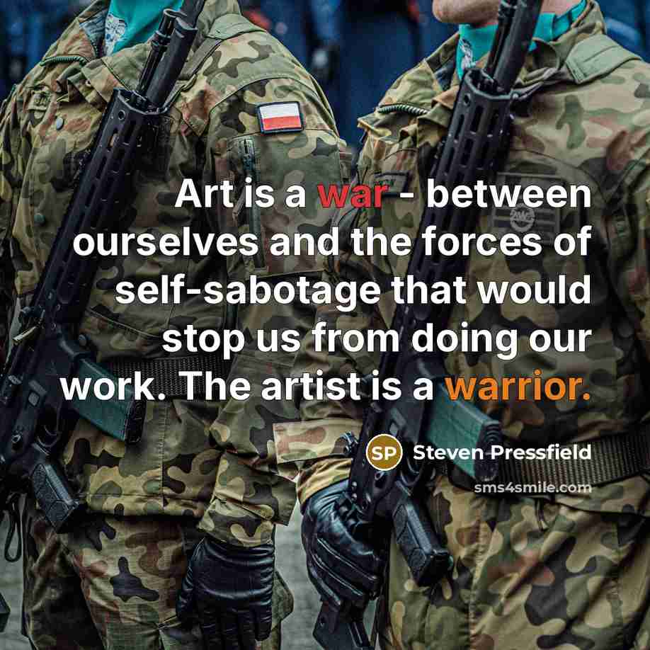 “Art is a war - between ourselves and the forces…” quote by Steven Pressfield