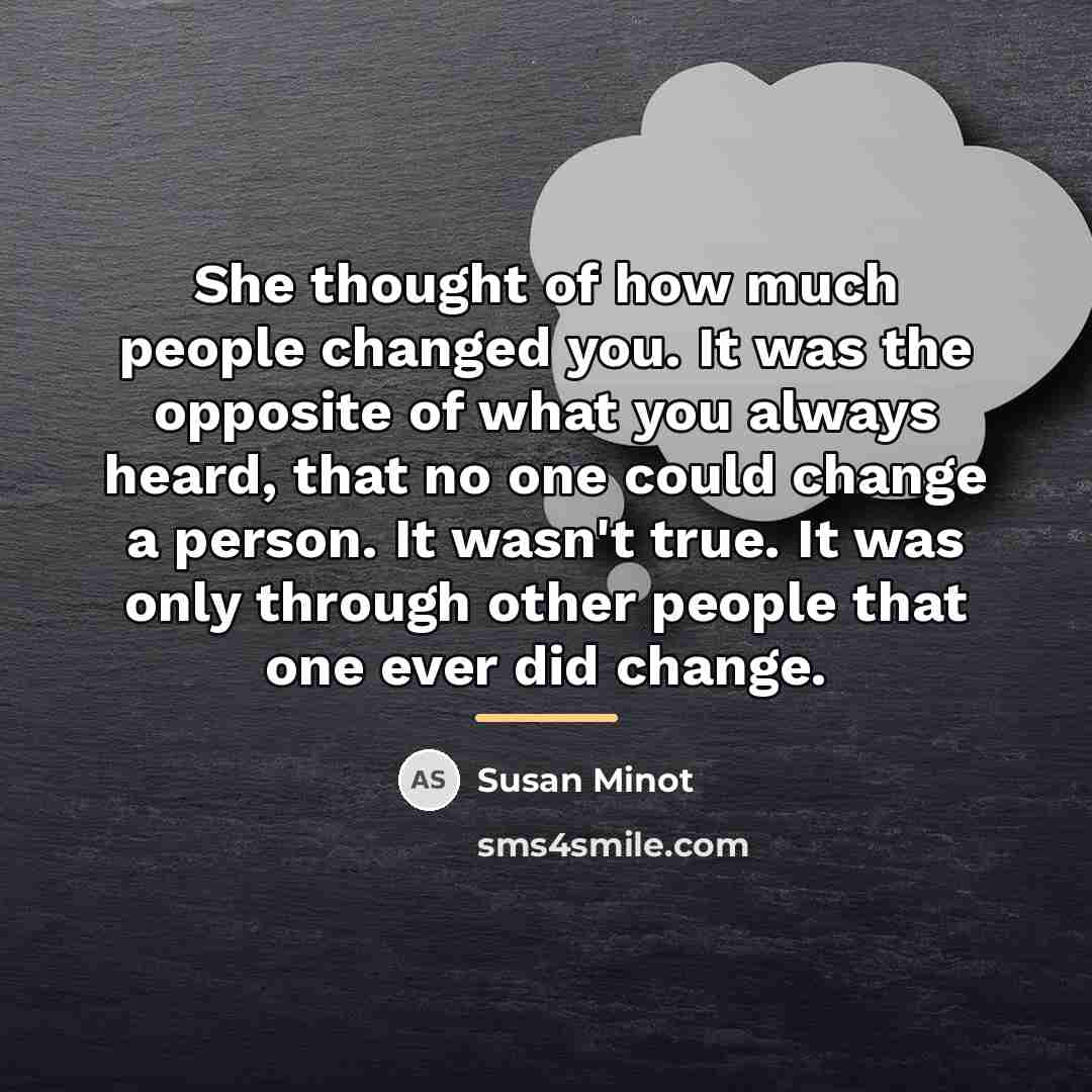 “She thought of how much people changed you. It was…” quote by Susan Minot